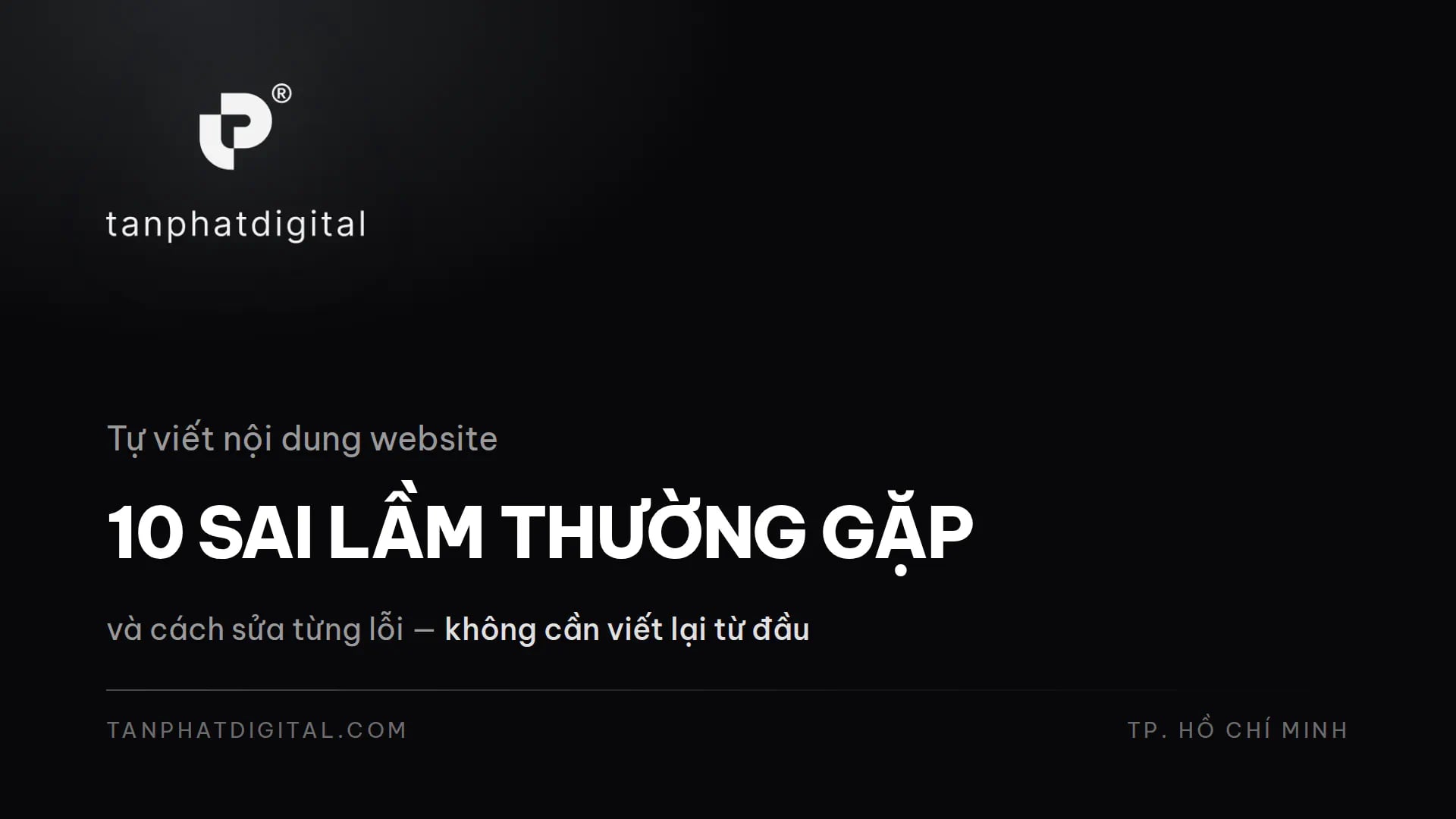 10 Sai Lầm Khi Tự Viết Nội Dung Website (Và Cách Sửa) - Tấn Phát Digital
