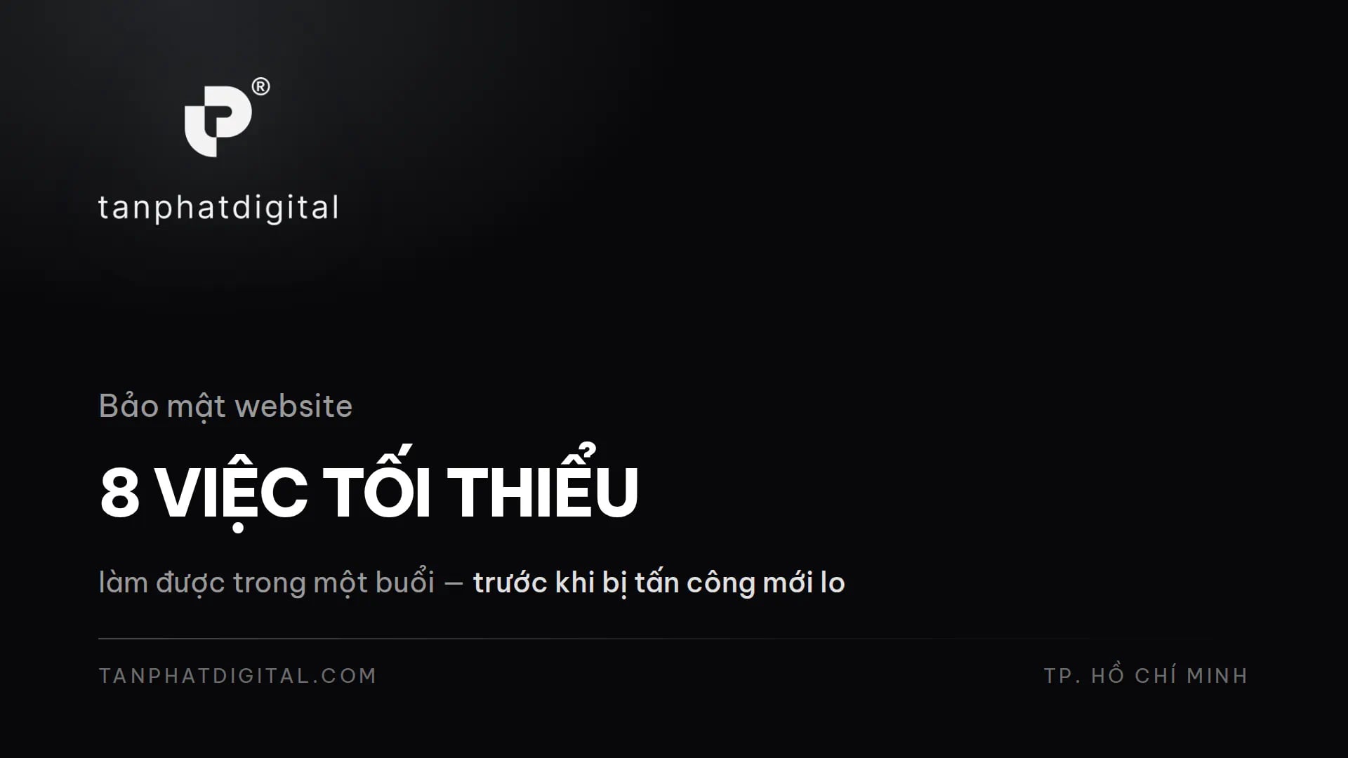 Bảo Mật Website: 8 Việc Tối Thiểu Doanh Nghiệp Phải Làm - Tấn Phát Digital