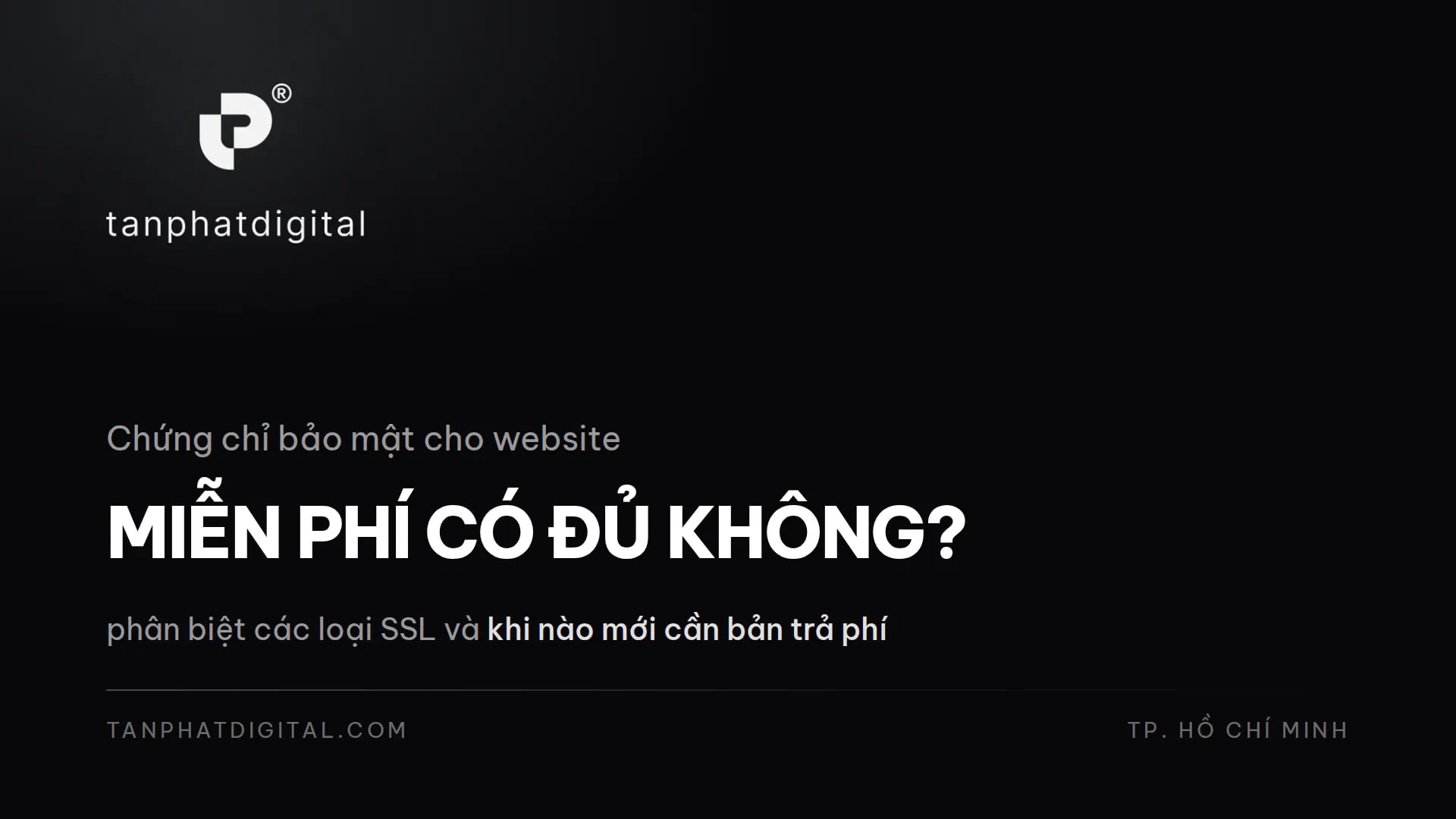 Website Cần Chứng Chỉ Bảo Mật Loại Nào? Miễn Phí Có Đủ Không - Tấn Phát Digital
