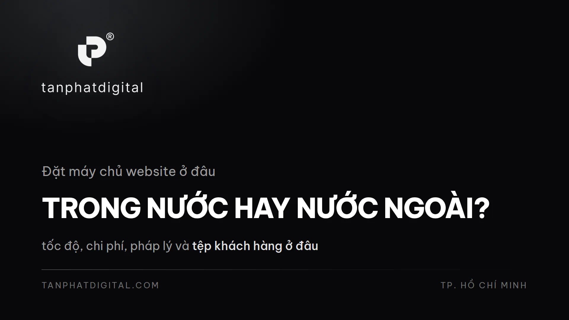 Nên Đặt Máy Chủ Website Trong Nước Hay Nước Ngoài? - Tấn Phát Digital