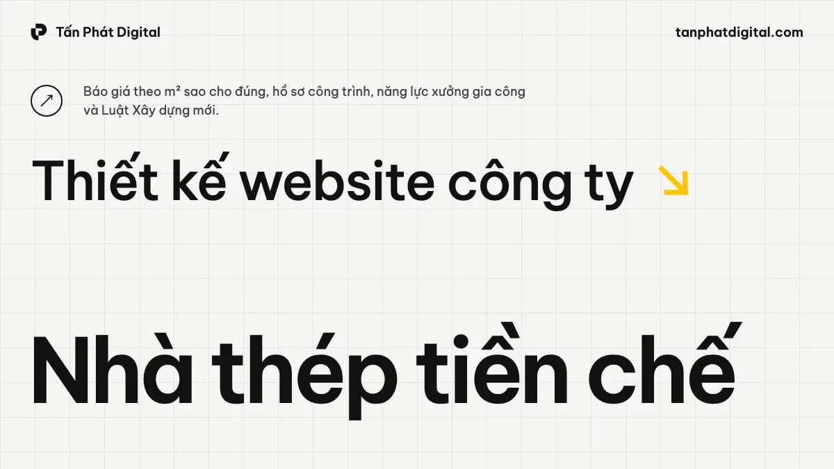 Thiết Kế Website Công Ty Nhà Thép Tiền Chế: Báo Giá, Công Trình Và Xưởng Gia Công - Tấn Phát Digital