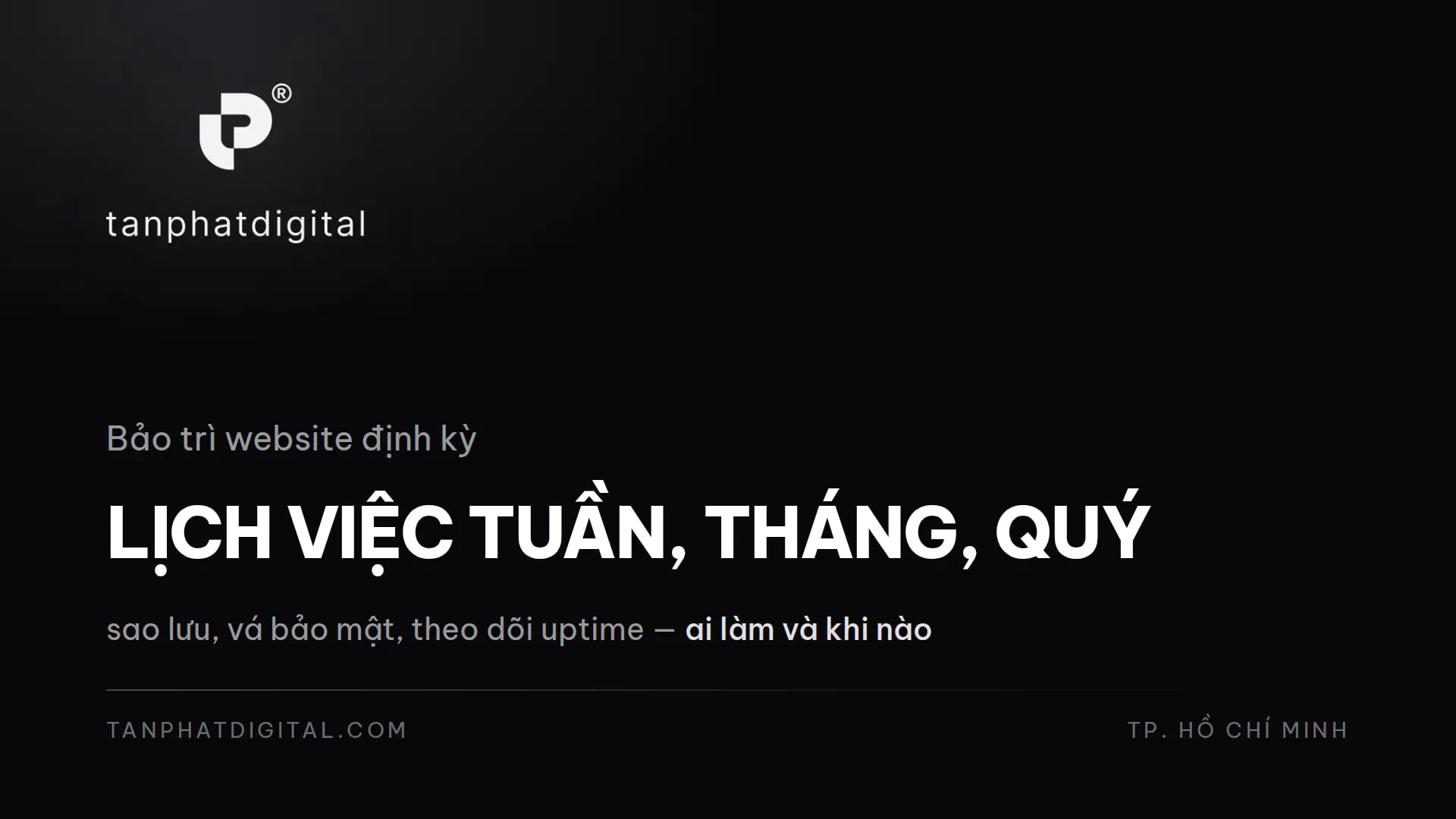 Bảo Trì Website Định Kỳ: Lịch Việc Theo Tuần, Tháng, Quý - Tấn Phát Digital