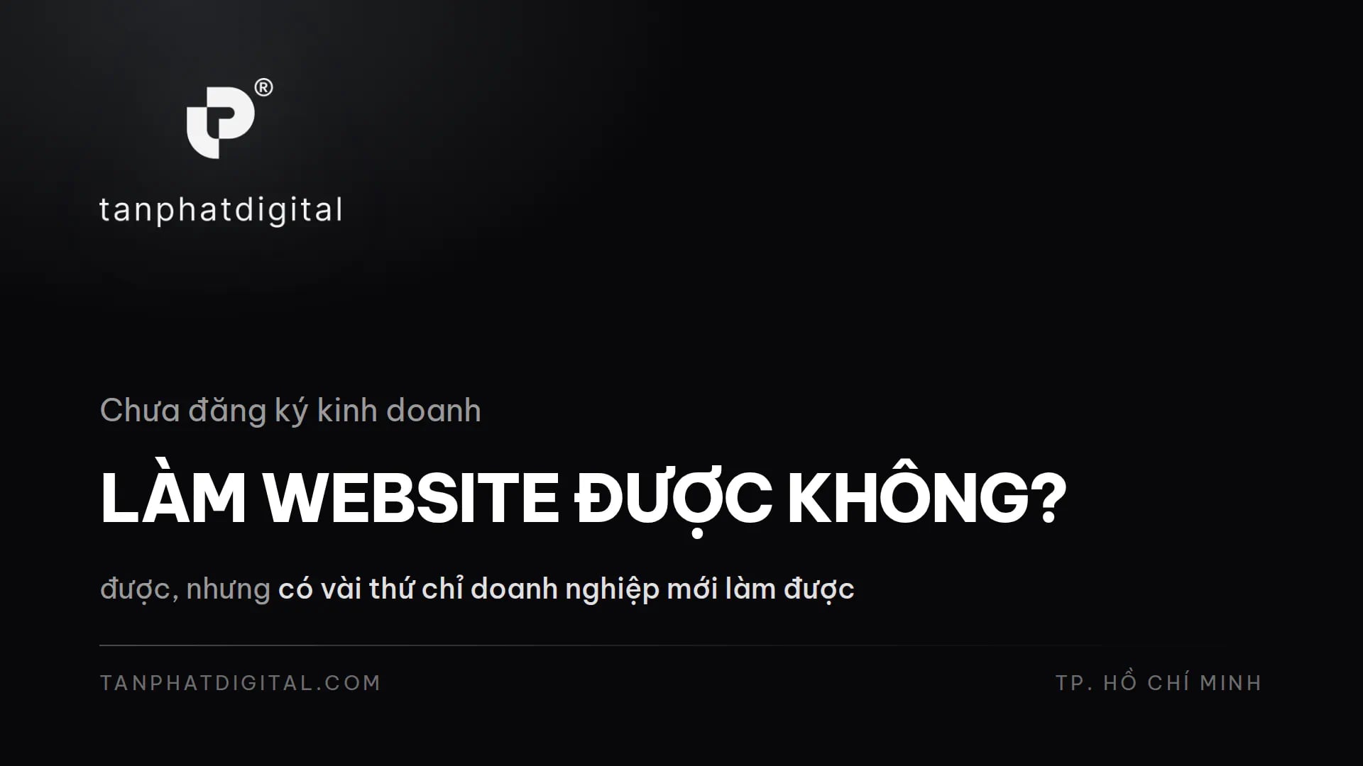 Chưa Đăng Ký Kinh Doanh Có Làm Website Được Không? - Tấn Phát Digital