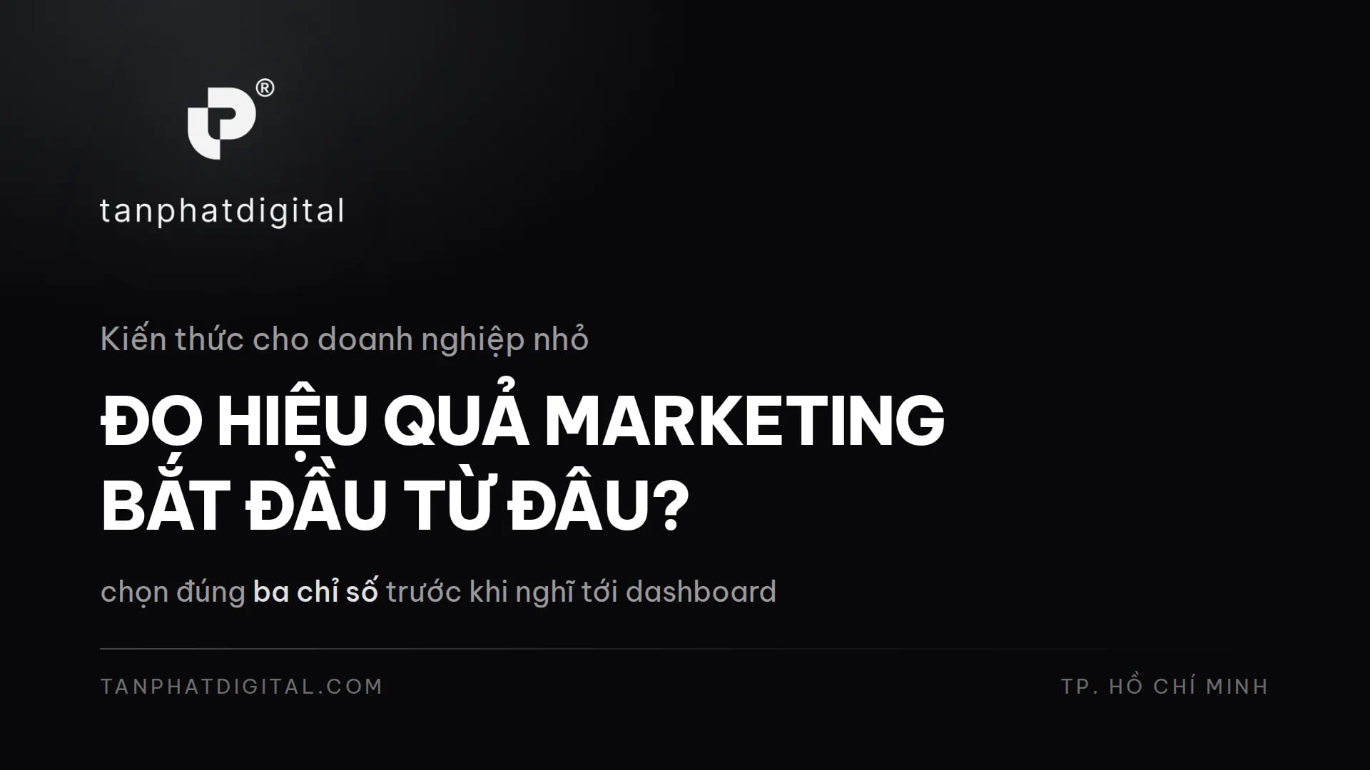 Đo Hiệu Quả Marketing Cho Doanh Nghiệp Nhỏ: Bắt Đầu Từ Đâu - Tấn Phát Digital