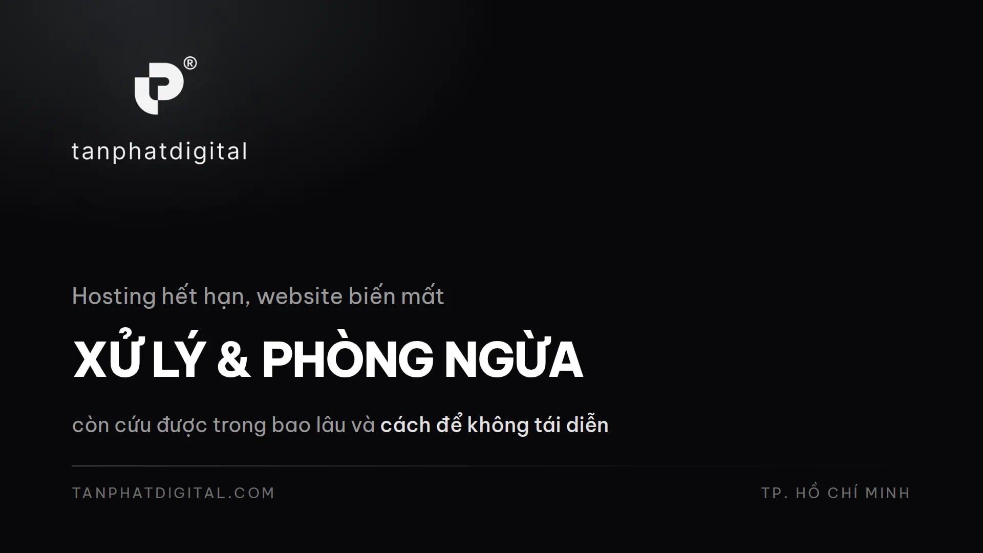 Hosting Hết Hạn, Website Biến Mất: Xử Lý Và Phòng Ngừa - Tấn Phát Digital