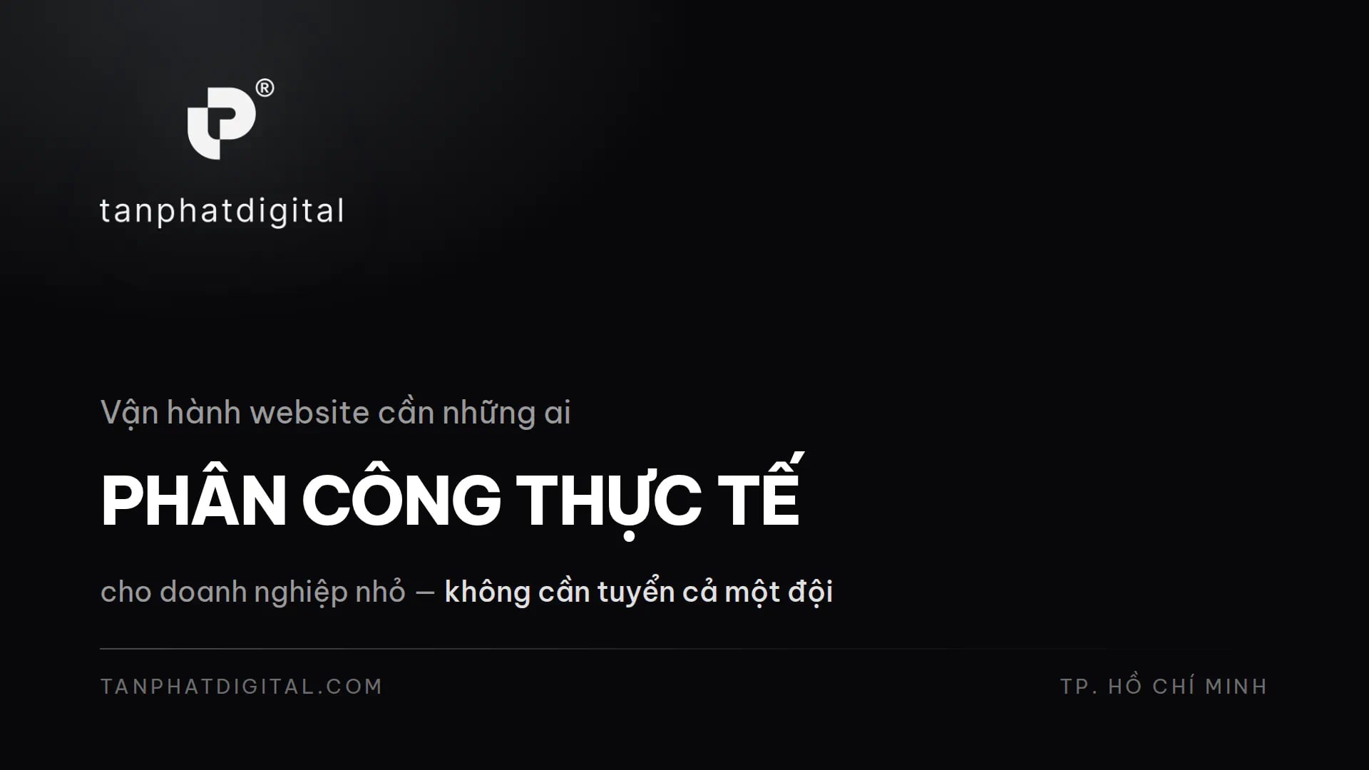 Vận Hành Website Cần Những Ai? Phân Công Thực Tế Cho Doanh Nghiệp Nhỏ - Tấn Phát Digital