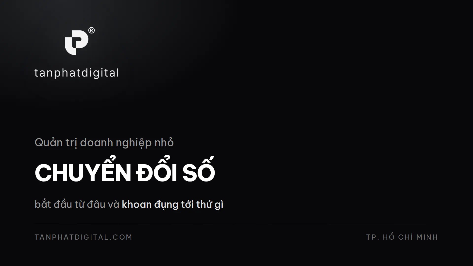 Chuyển Đổi Số Cho Doanh Nghiệp Nhỏ: Bắt Đầu Từ Đâu? - Tấn Phát Digital