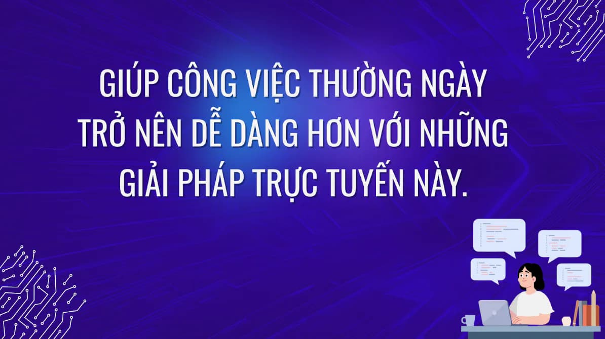 Hình ảnh đại diện của bài viết: Giúp công việc thường ngày trở nên dễ dàng hơn với những giải pháp trực tuyến này.