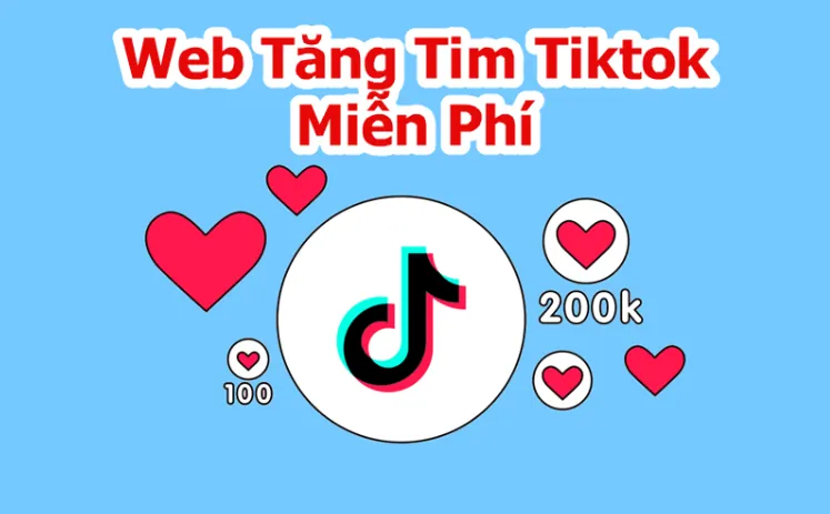 Top 6 Web Tăng Tim TikTok Miễn Phí, An Toàn, Chất Lượng Nhất